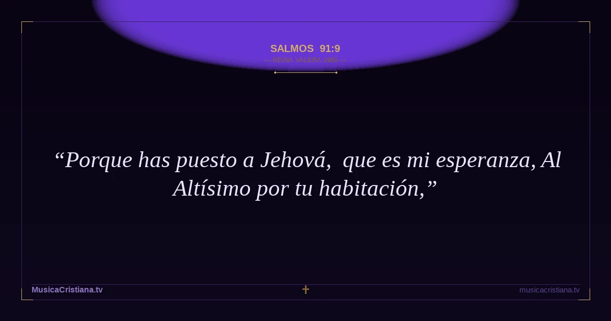 Salmos 91:9 — Biblia Reina Valera 1960 — MusicaCristiana.tv