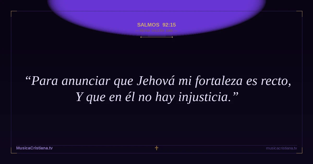 Salmos 92:15 — Biblia Reina Valera 1960 — MusicaCristiana.tv