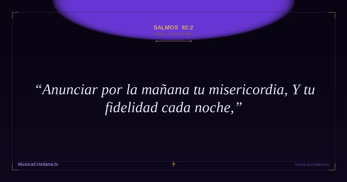 Salmos 92:2 — Biblia Reina Valera 1960 — MusicaCristiana.tv