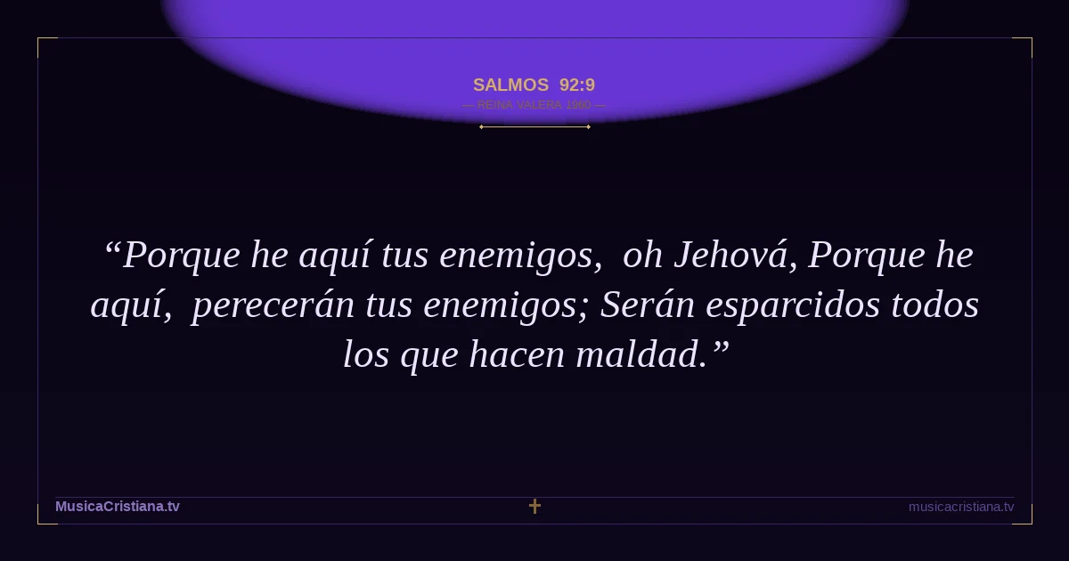 Salmos 92:9 — Biblia Reina Valera 1960 — MusicaCristiana.tv