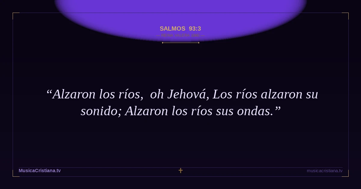 Salmos 93:3 — Biblia Reina Valera 1960 — MusicaCristiana.tv