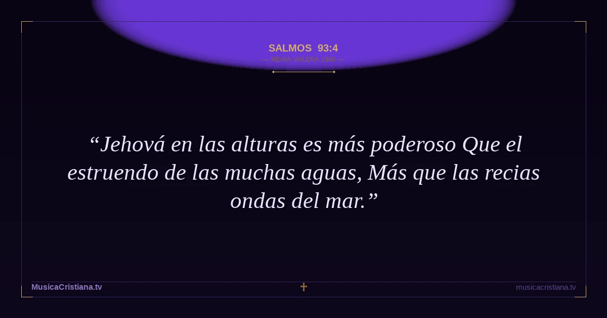 Salmos 93:4 — Biblia Reina Valera 1960 — MusicaCristiana.tv