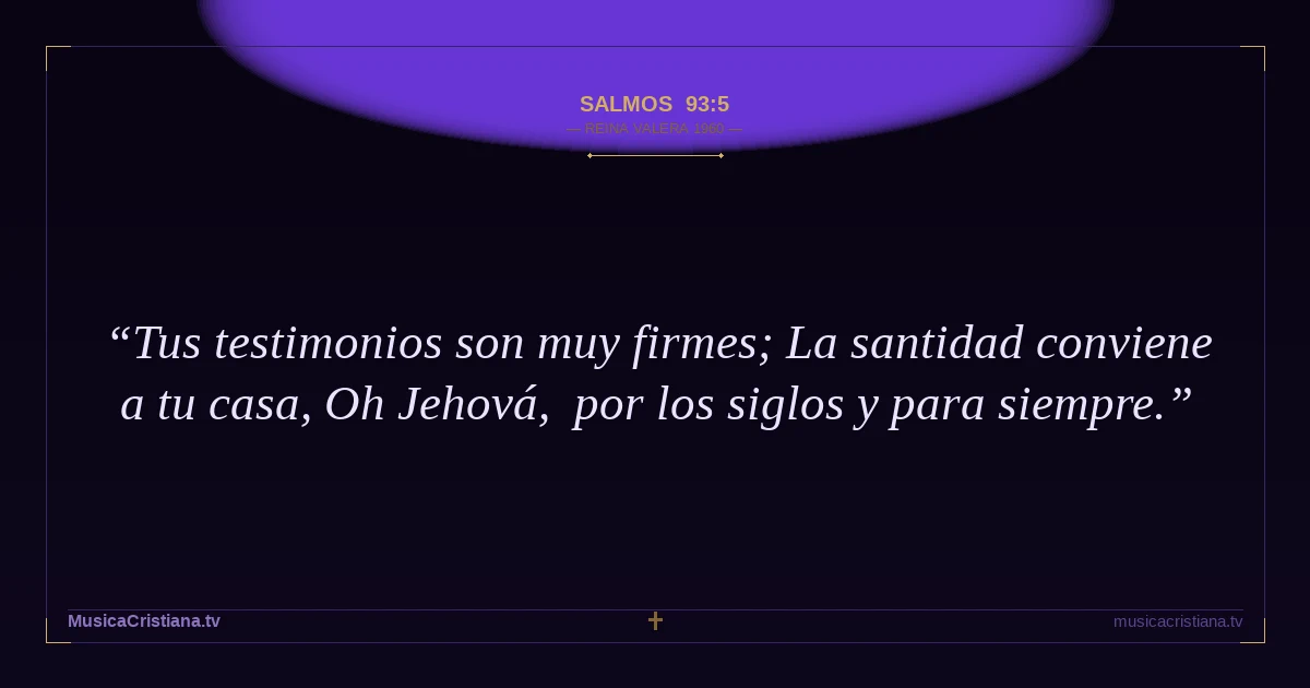 Salmos 93:5 — Biblia Reina Valera 1960 — MusicaCristiana.tv