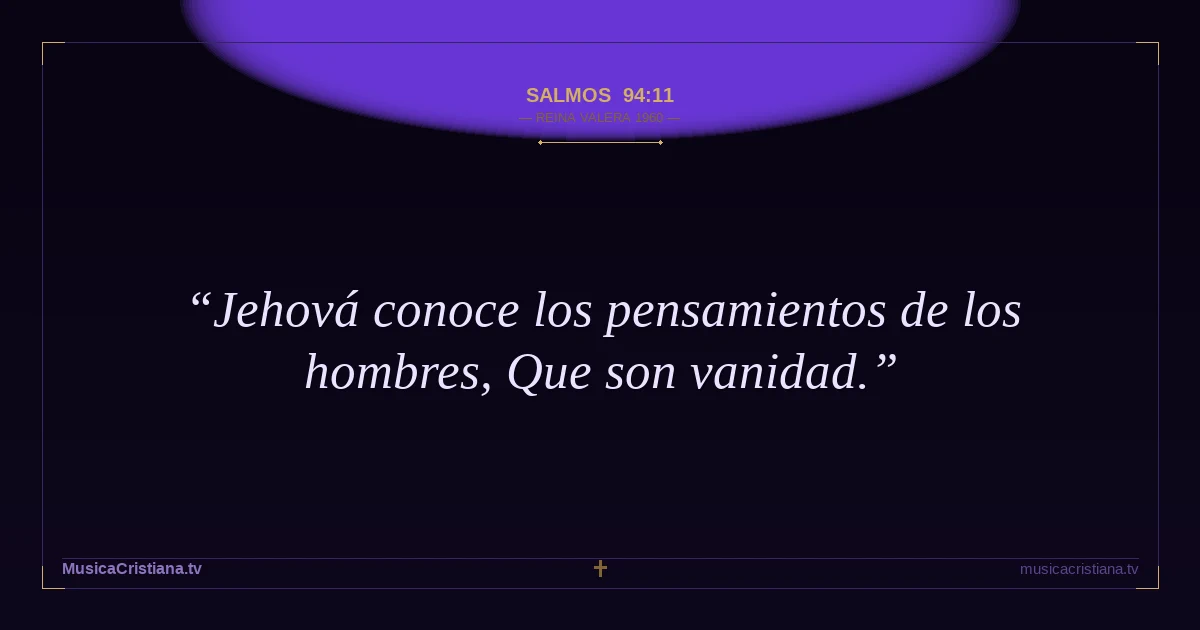 Salmos 94:11 — Biblia Reina Valera 1960 — MusicaCristiana.tv