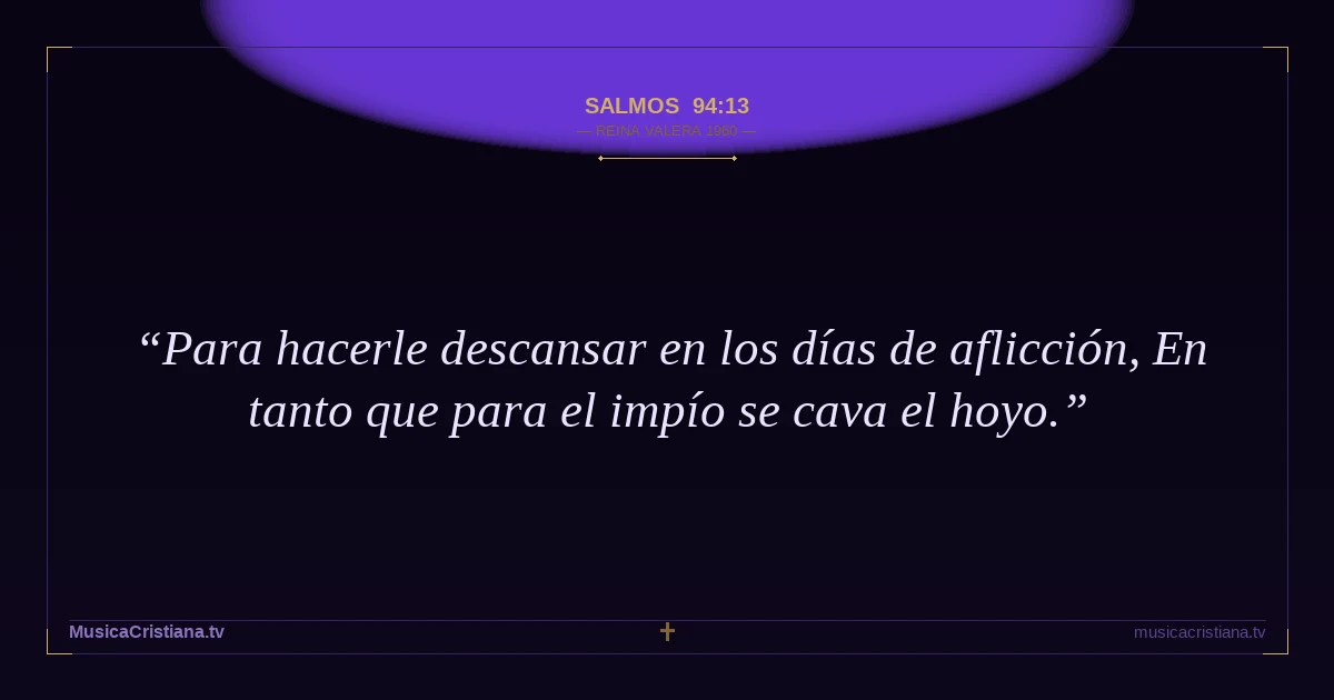 Salmos 94:13 — Biblia Reina Valera 1960 — MusicaCristiana.tv