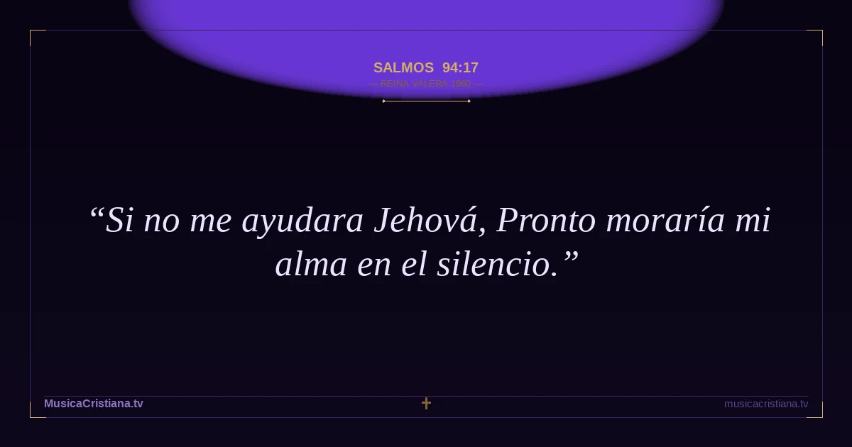 Salmos 94:17 — Biblia Reina Valera 1960 — MusicaCristiana.tv