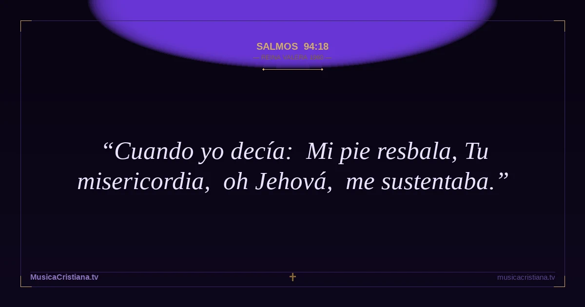 Salmos 94:18 — Biblia Reina Valera 1960 — MusicaCristiana.tv