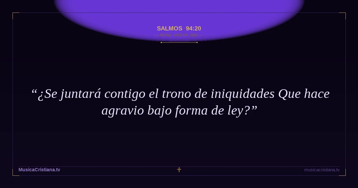 Salmos 94:20 — Biblia Reina Valera 1960 — MusicaCristiana.tv
