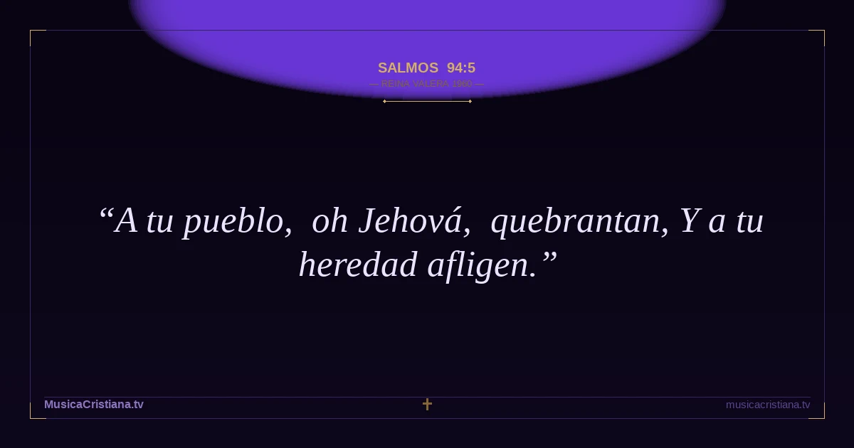 Salmos 94:5 — Biblia Reina Valera 1960 — MusicaCristiana.tv