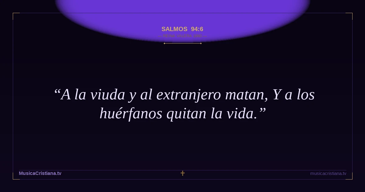 Salmos 94:6 — Biblia Reina Valera 1960 — MusicaCristiana.tv