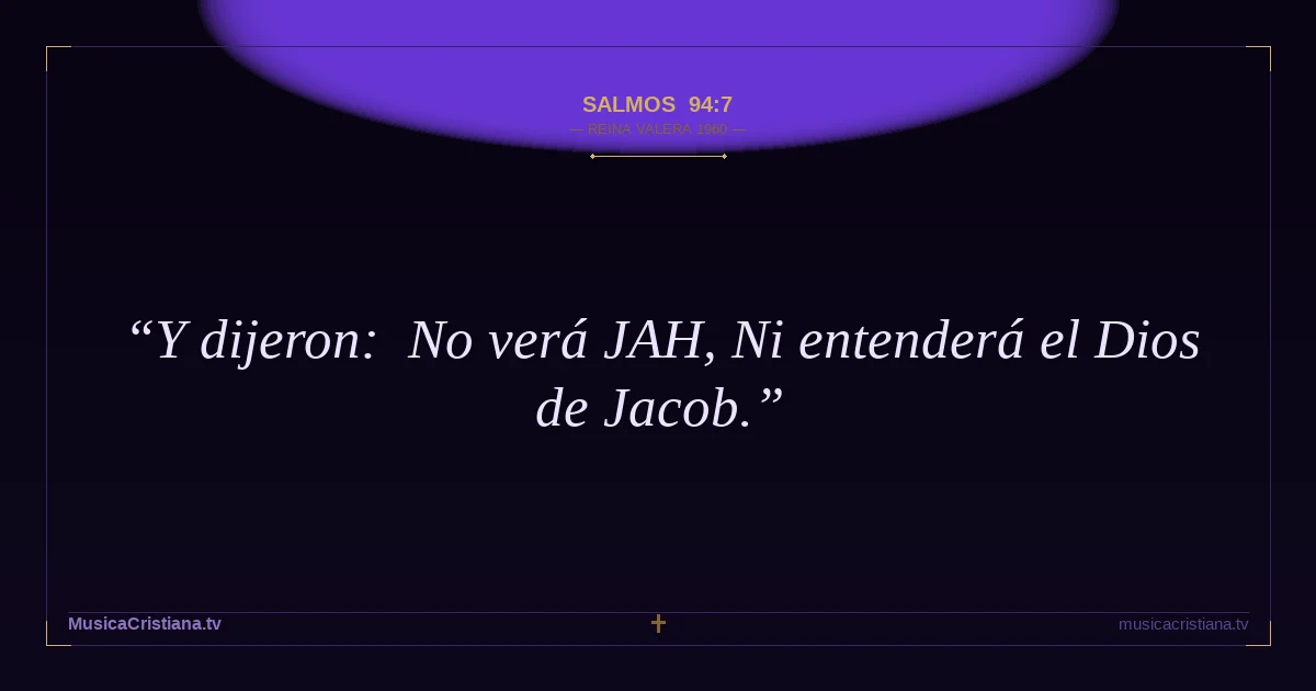 Salmos 94:7 — Biblia Reina Valera 1960 — MusicaCristiana.tv