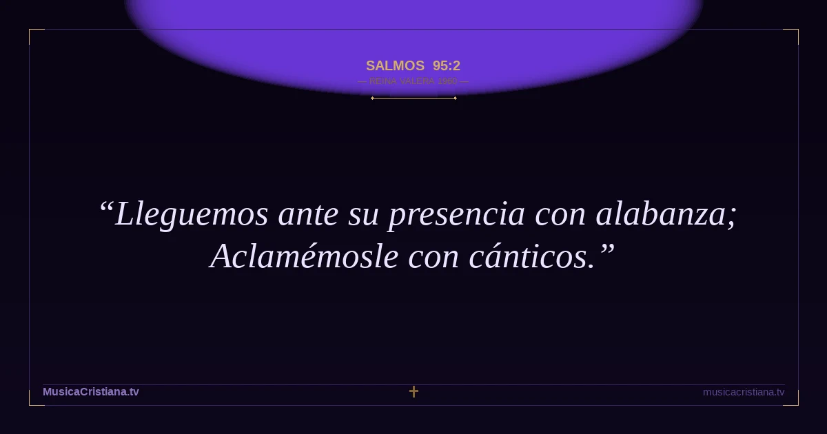 Salmos 95:2 — Biblia Reina Valera 1960 — MusicaCristiana.tv