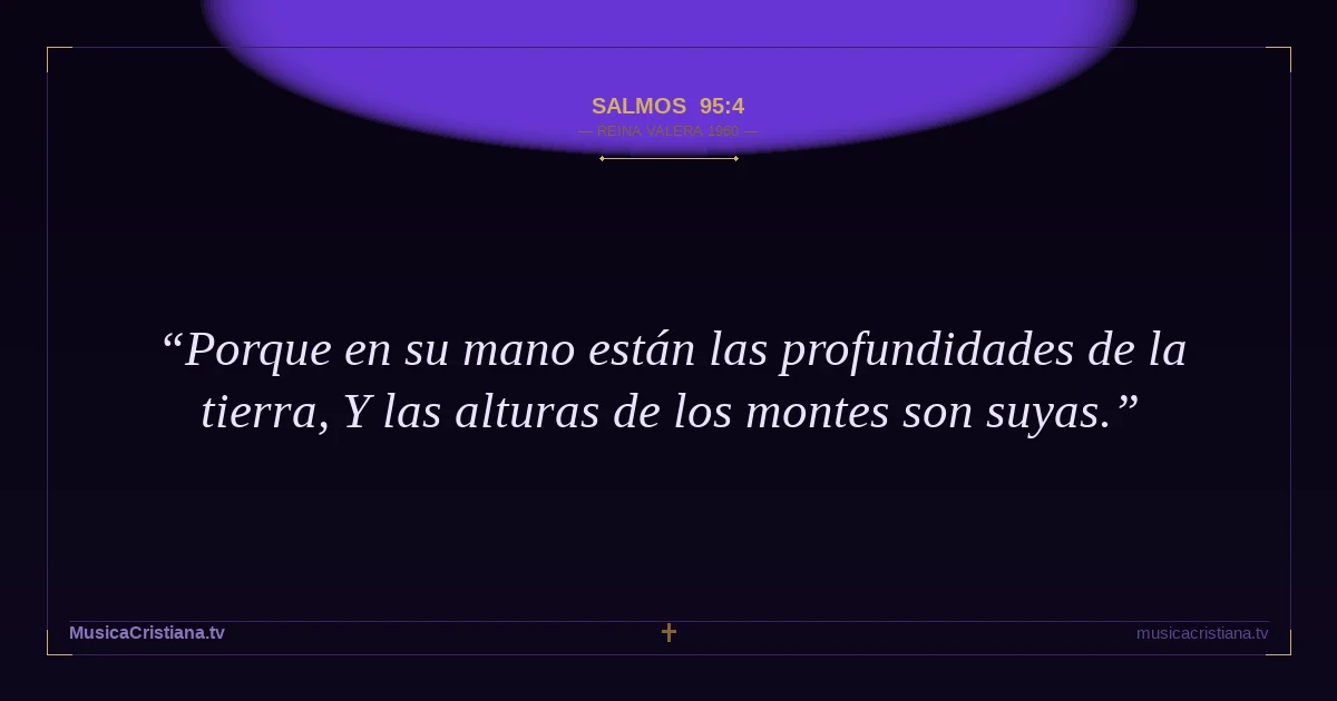 Salmos 95:4 — Biblia Reina Valera 1960 — MusicaCristiana.tv