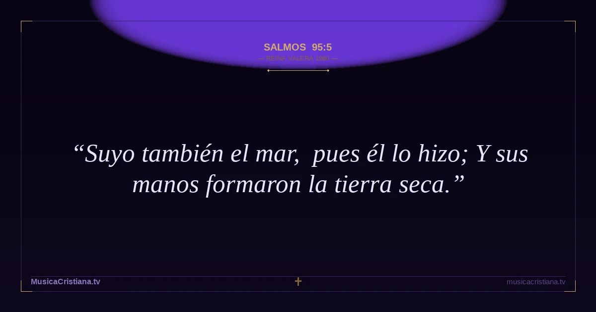 Salmos 95:5 — Biblia Reina Valera 1960 — MusicaCristiana.tv