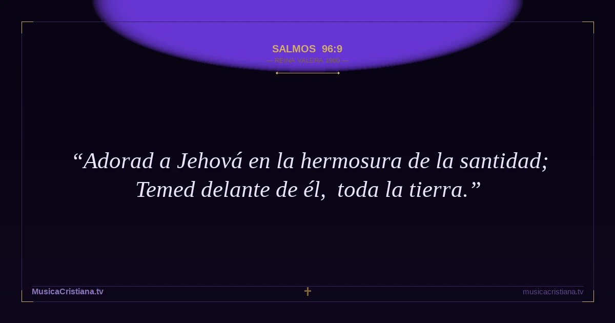 Salmos 96:9 — Biblia Reina Valera 1960 — MusicaCristiana.tv