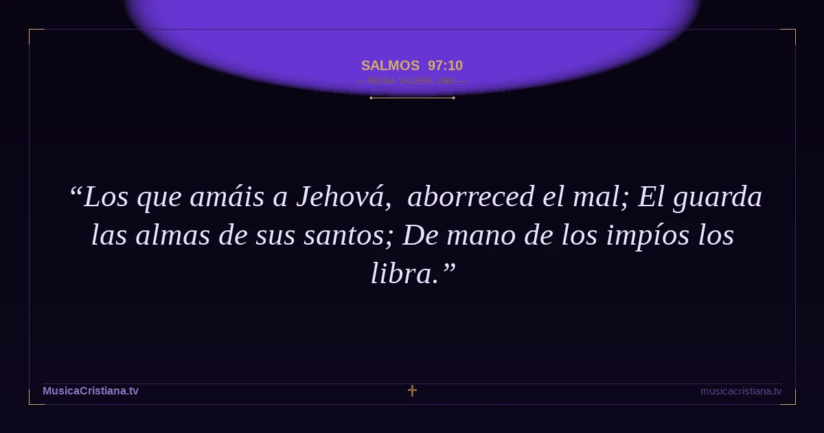 Salmos 97:10 — Biblia Reina Valera 1960 — MusicaCristiana.tv