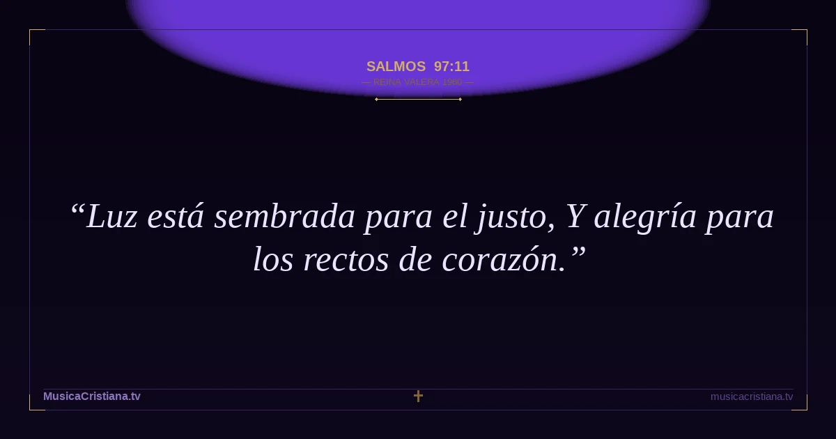 Salmos 97:11 — Biblia Reina Valera 1960 — MusicaCristiana.tv