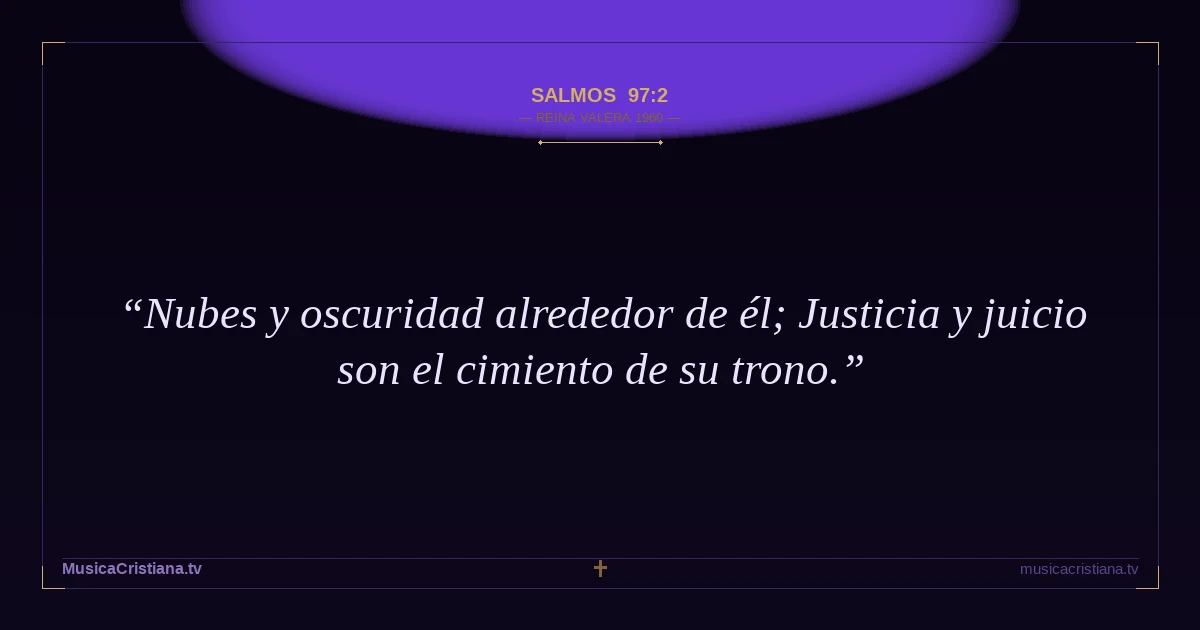 Salmos 97:2 — Biblia Reina Valera 1960 — MusicaCristiana.tv