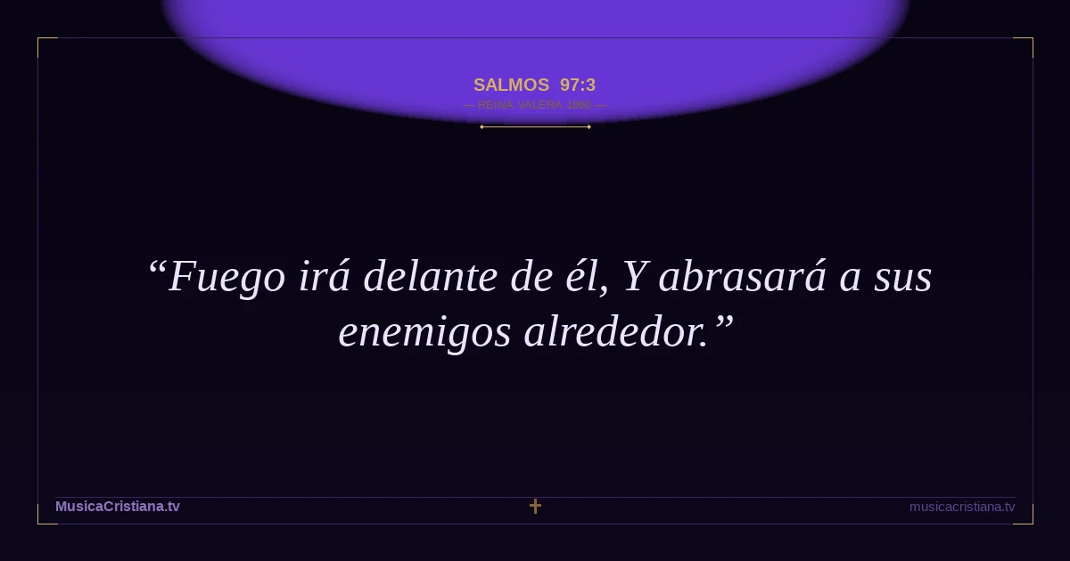 Salmos 97:3 — Biblia Reina Valera 1960 — MusicaCristiana.tv
