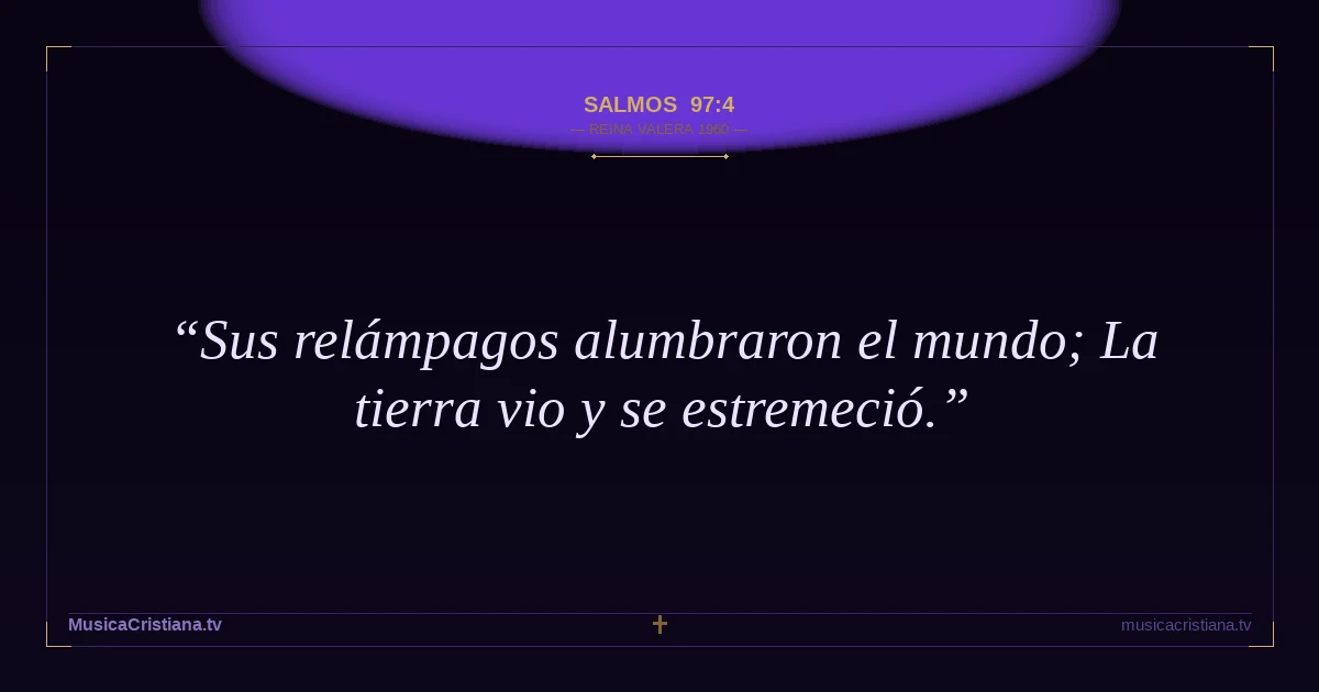 Salmos 97:4 — Biblia Reina Valera 1960 — MusicaCristiana.tv