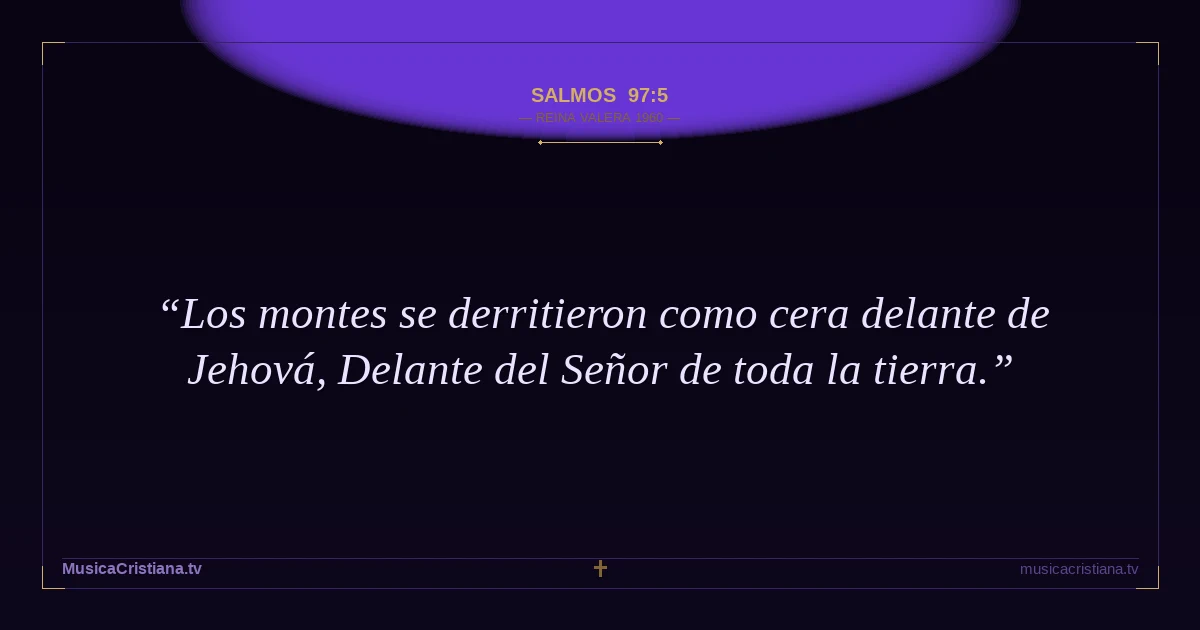 Salmos 97:5 — Biblia Reina Valera 1960 — MusicaCristiana.tv