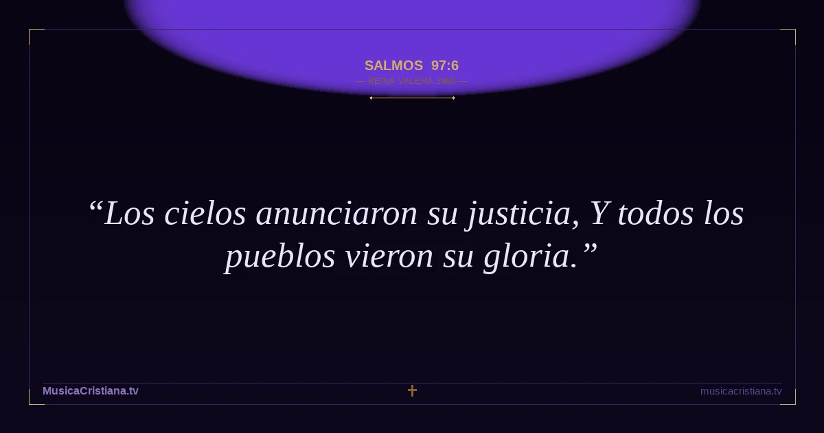 Salmos 97:6 — Biblia Reina Valera 1960 — MusicaCristiana.tv