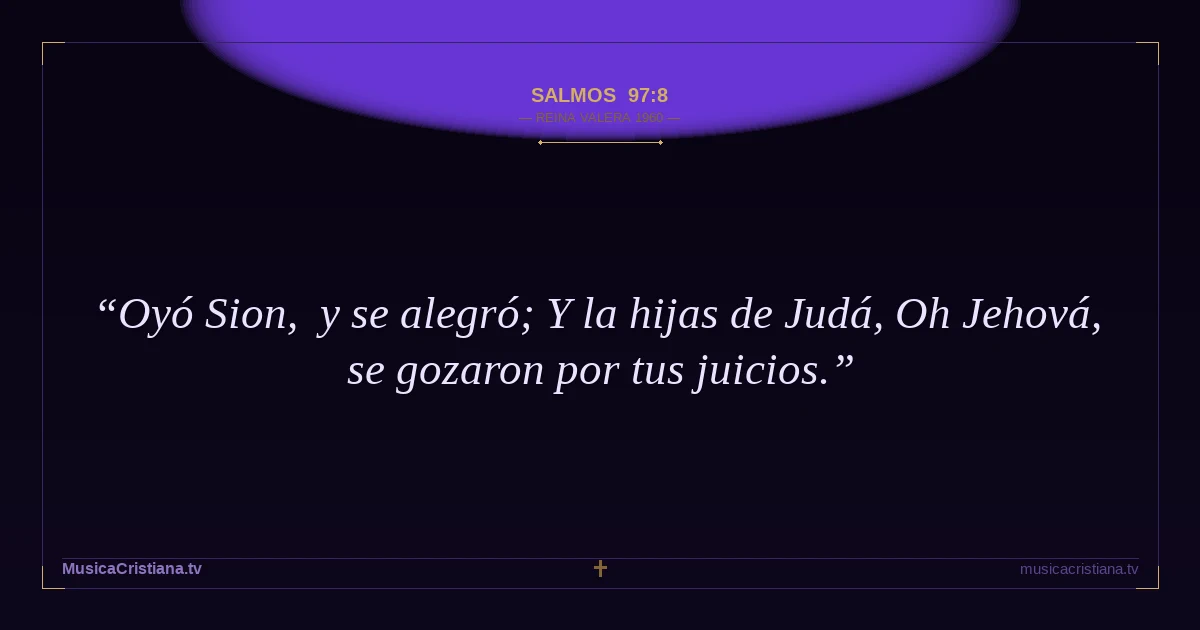Salmos 97:8 — Biblia Reina Valera 1960 — MusicaCristiana.tv