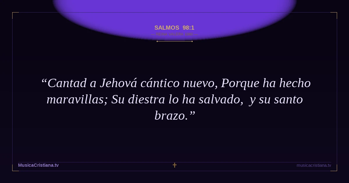 Salmos 98:1 — Biblia Reina Valera 1960 — MusicaCristiana.tv