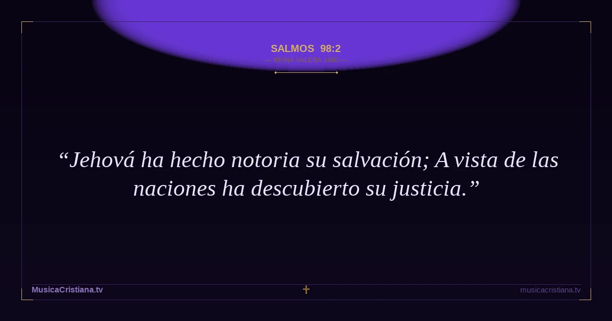 Salmos 98:2 — Biblia Reina Valera 1960 — MusicaCristiana.tv