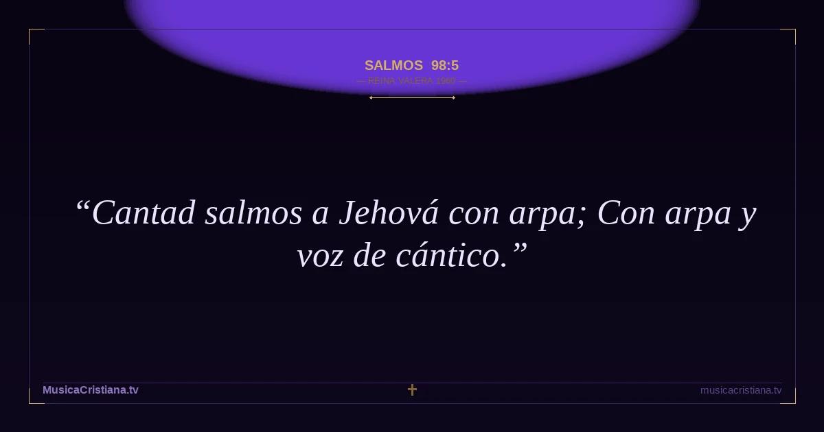 Salmos 98:5 — Biblia Reina Valera 1960 — MusicaCristiana.tv