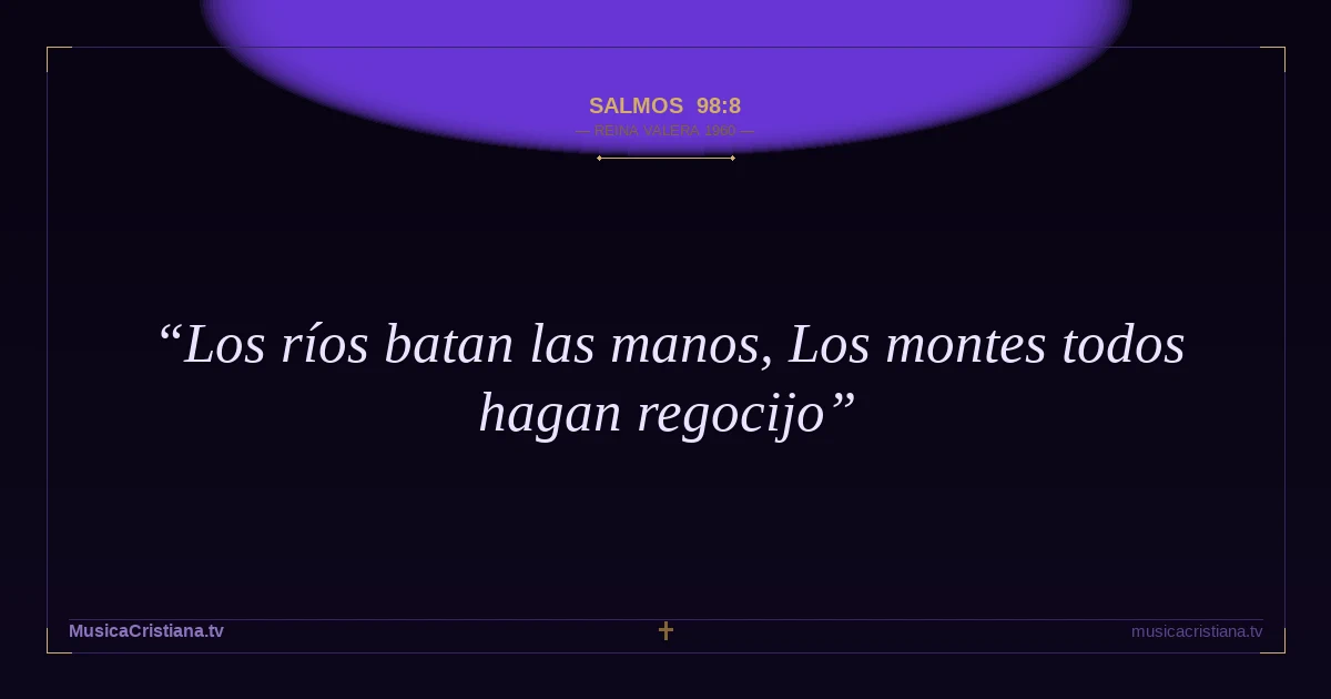 Salmos 98:8 — Biblia Reina Valera 1960 — MusicaCristiana.tv