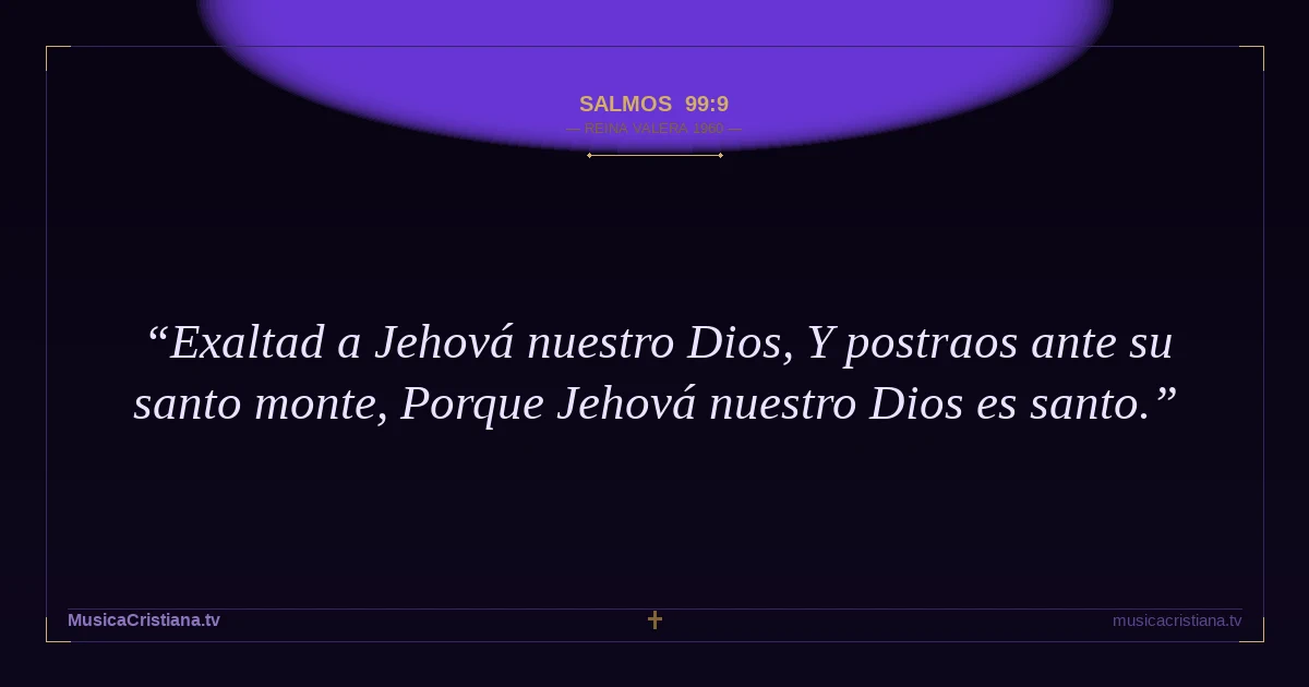 Salmos 99:9 — Biblia Reina Valera 1960 — MusicaCristiana.tv