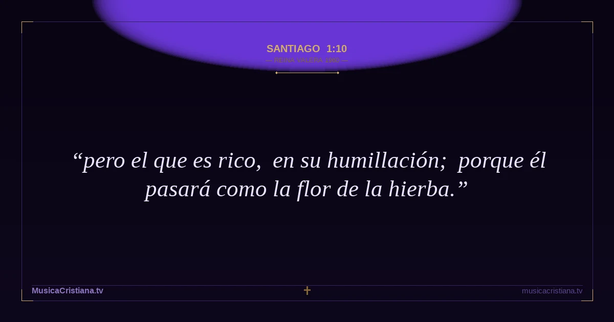 Santiago 1:10 — Biblia Reina Valera 1960 — MusicaCristiana.tv