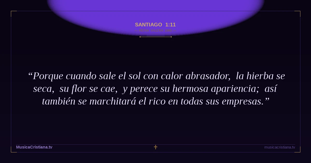 Santiago 1:11 — Biblia Reina Valera 1960 — MusicaCristiana.tv