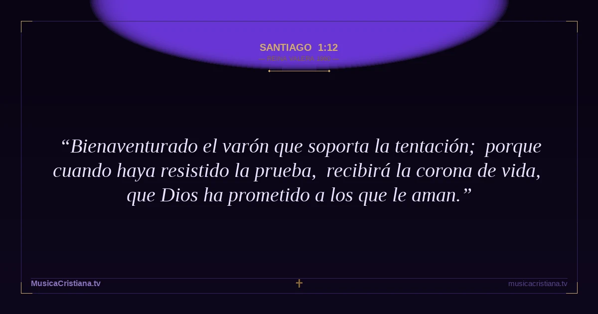 Santiago 1:12 — Biblia Reina Valera 1960 — MusicaCristiana.tv
