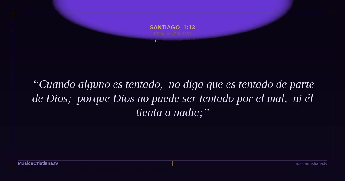 Santiago 1:13 — Biblia Reina Valera 1960 — MusicaCristiana.tv