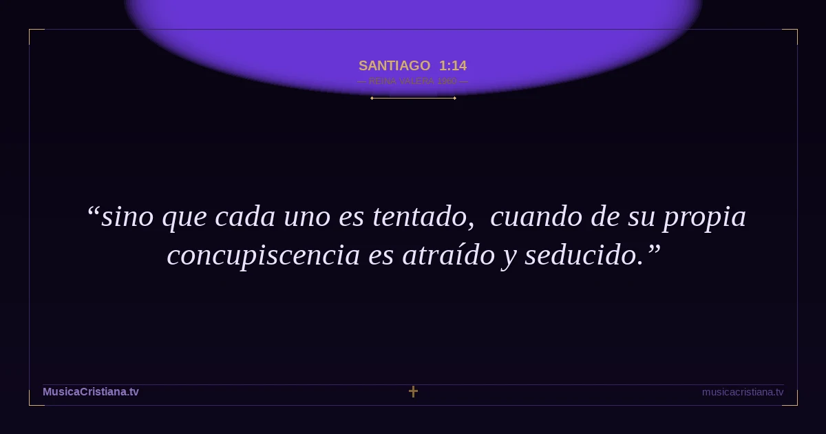 Santiago 1:14 — Biblia Reina Valera 1960 — MusicaCristiana.tv