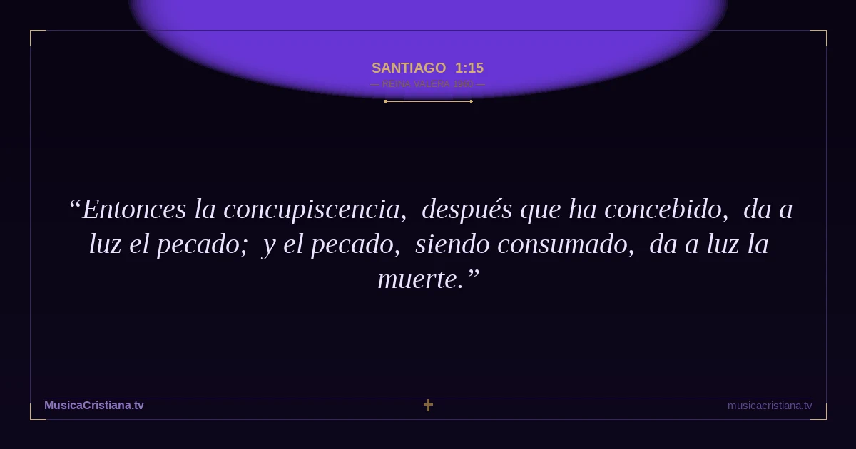Santiago 1:15 — Biblia Reina Valera 1960 — MusicaCristiana.tv