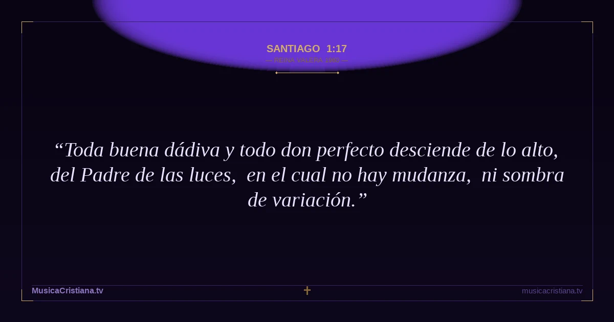 Santiago 1:17 — Biblia Reina Valera 1960 — MusicaCristiana.tv