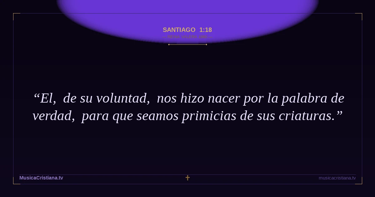 Santiago 1:18 — Biblia Reina Valera 1960 — MusicaCristiana.tv