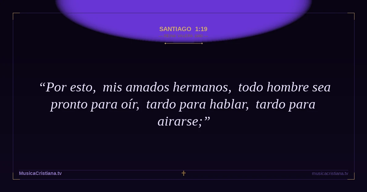 Santiago 1:19 — Biblia Reina Valera 1960 — MusicaCristiana.tv