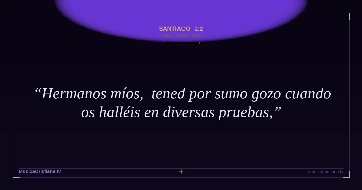 Santiago 1:2 — Biblia Reina Valera 1960 — MusicaCristiana.tv