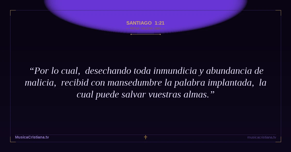Santiago 1:21 — Biblia Reina Valera 1960 — MusicaCristiana.tv