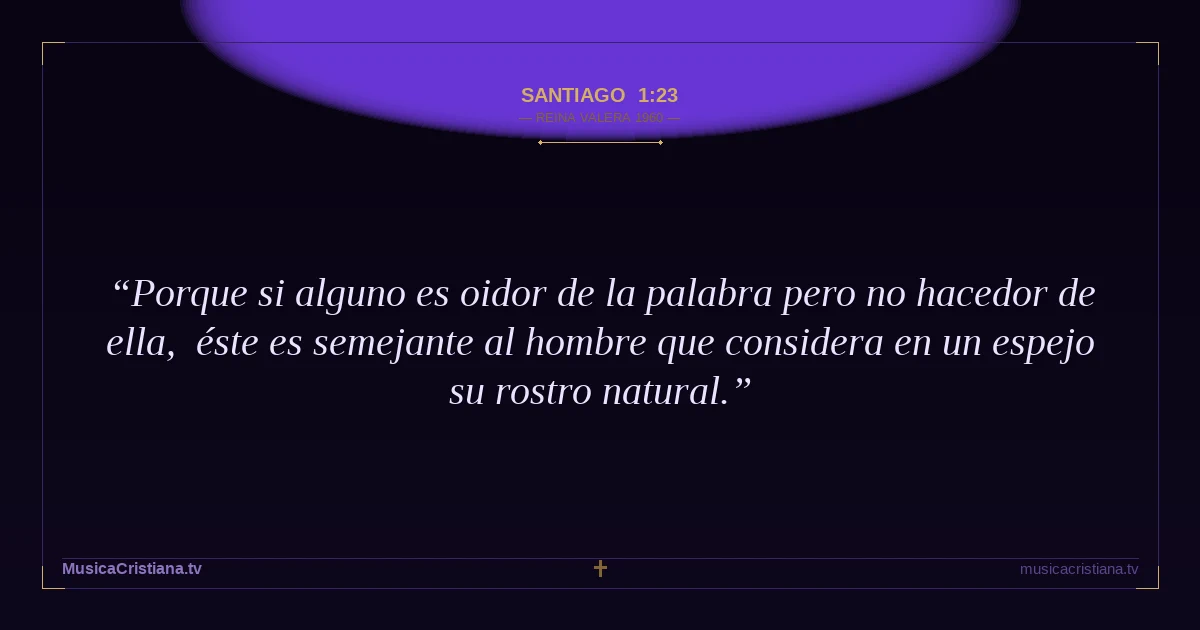 Santiago 1:23 — Biblia Reina Valera 1960 — MusicaCristiana.tv