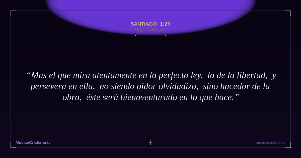 Santiago 1:25 — Biblia Reina Valera 1960 — MusicaCristiana.tv