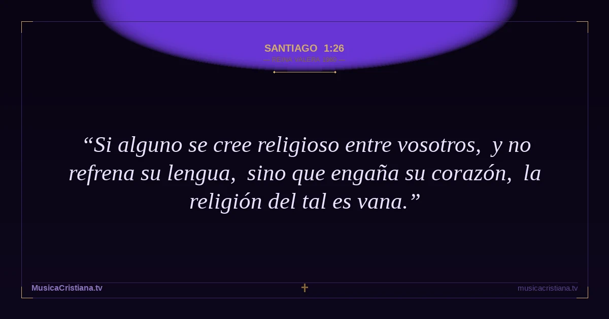 Santiago 1:26 — Biblia Reina Valera 1960 — MusicaCristiana.tv