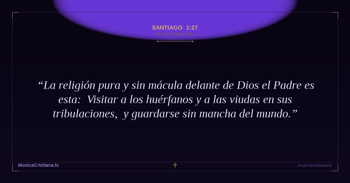 Santiago 1:27 — Biblia Reina Valera 1960 — MusicaCristiana.tv