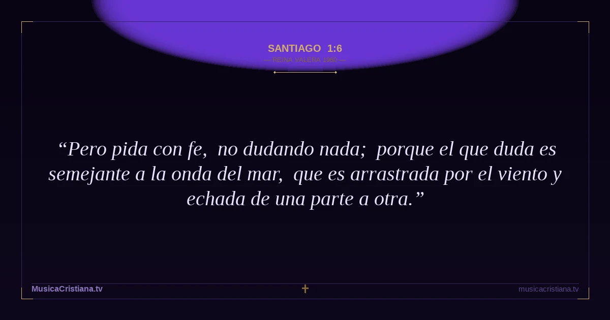 Santiago 1:6 — Biblia Reina Valera 1960 — MusicaCristiana.tv