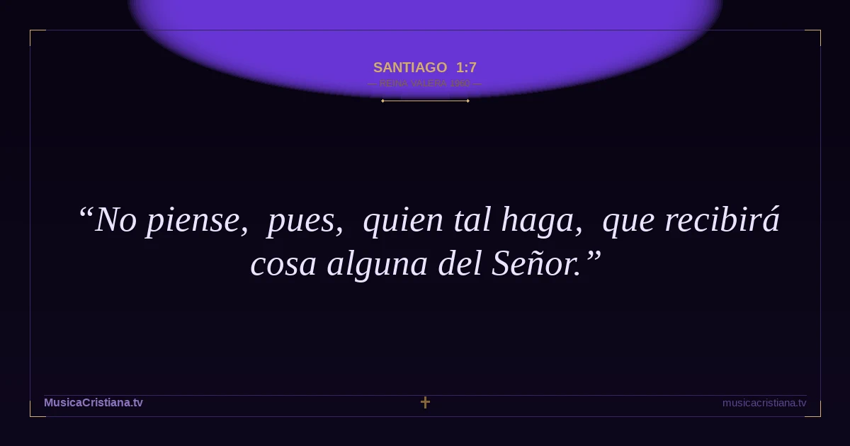 Santiago 1:7 — Biblia Reina Valera 1960 — MusicaCristiana.tv