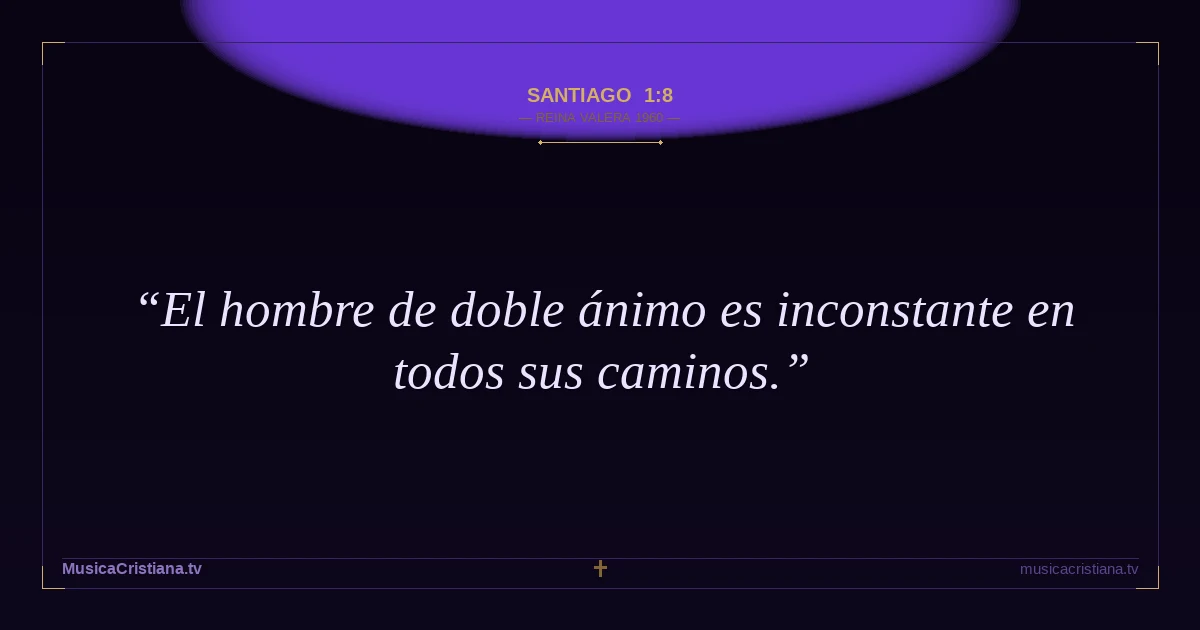 Santiago 1:8 — Biblia Reina Valera 1960 — MusicaCristiana.tv